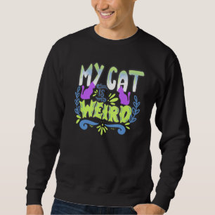 My Cat Is Weird Sweatshirt