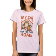 My Cat Made This Place Home Cute Cat Lover T-Shirt