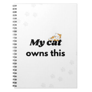 My Cat Owns This Funny Cat Notebook
