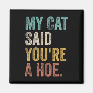 My Cat Said Youre A Cute Ss Cute Ss Funny Quote Magnet