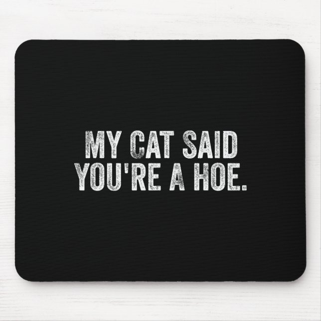 My Cat Said You're A Cute Ss Cute Ss Funny Quote  Mouse Pad (Front)