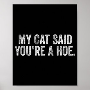 My Cat Said You're A Cute Ss Cute Ss Funny Quote  Poster