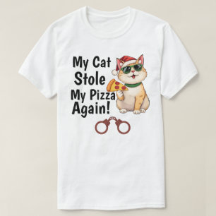 My Cat Stole My Pizza... Again T-Shirt