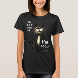 My Cat Thinks I'm Cool Funny Gift For Pet Lover Hu T-Shirt