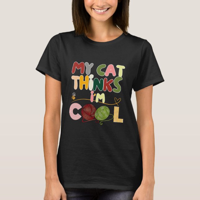 My Cat Thinks I'm Cool i love my cat funny idea  T-Shirt (Front)