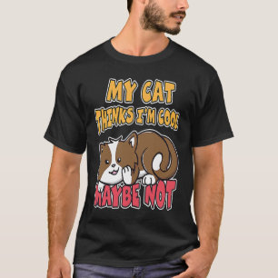 My Cat Thinks I'm Cool Maybe Not Laugh at Cute Ki T-Shirt