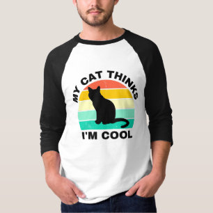 My Cat Thinks I'm Cool   T-Shirt