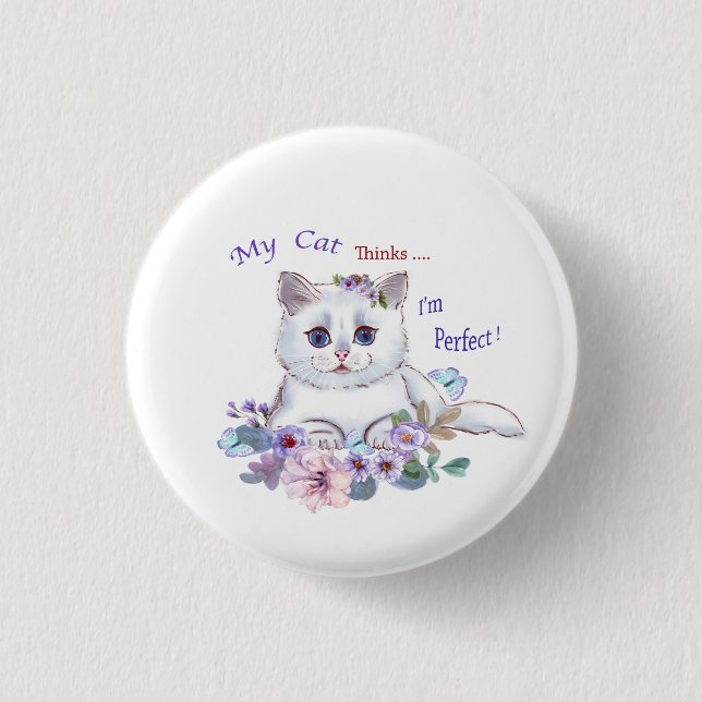 My Cat thinks I'm Perfect Cat Illustration Button (Front)