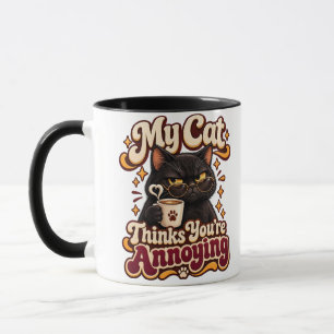 My Cat Thinks Youre Annoying Funny Sarcastic Cat Mug