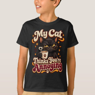 My Cat Thinks Youre Annoying Funny Sarcastic Cat T-Shirt