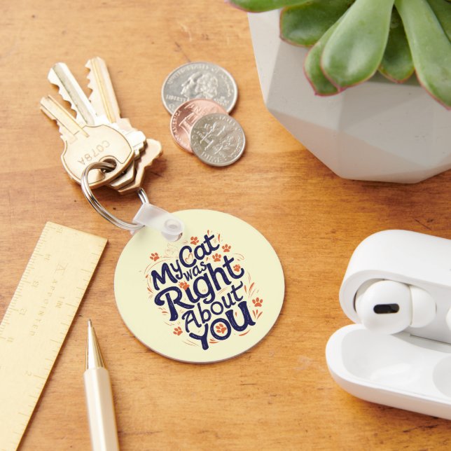 My Cat Was Right About You –Cat Lover Key Ring (Desk)
