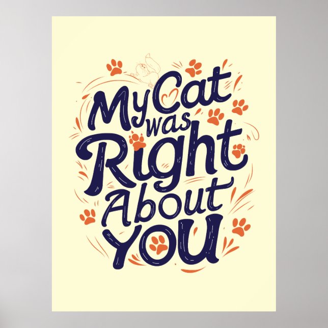 My Cat Was Right About You –Cat Lover Poster (Front)