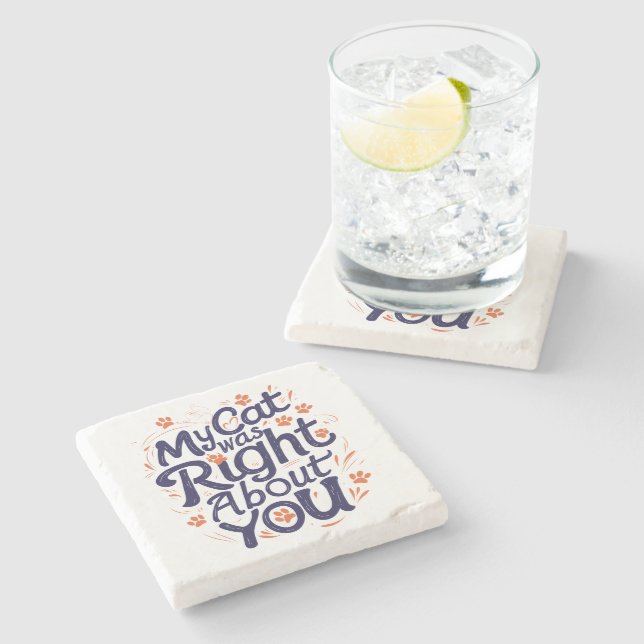 My Cat Was Right About You –Cat Lover Throw Pillow Stone Coaster (Side)
