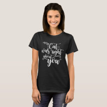 My Cat was right about you funny cursive sexy text