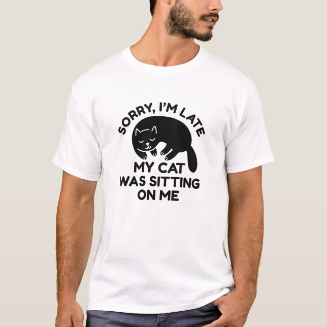 My Cat Was Sitting On Me T-Shirt (Front)
