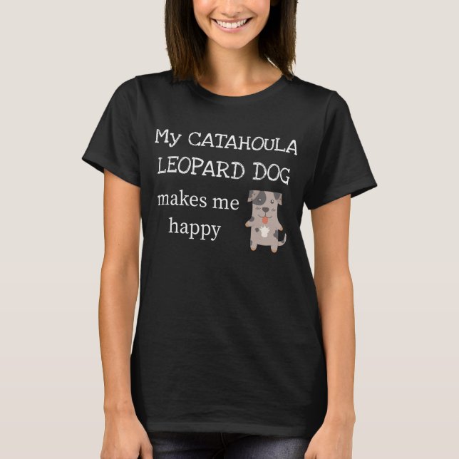 My Catahoula Leopard Dog Makes Me Happy T-Shirt (Front)