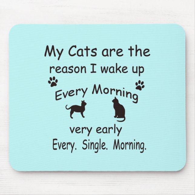 My Cats are the Reason I Wake Up Mouse Pad (Front)