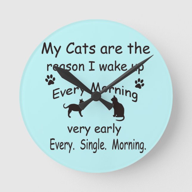 My Cats are the Reason I Wake Up Round Clock (Front)