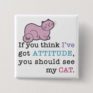 My Cat's Attitude Funny Cat 15 Cm Square Badge
