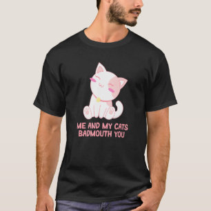 My Cats Badmouth You Cat Mum Humour Cat Dad Friend T-Shirt