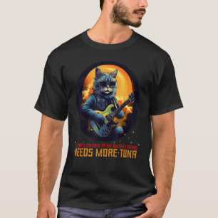 My Cats critique of my Guitar playing needs more T T-Shirt