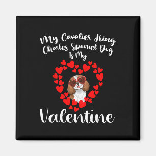 My Cavalier King Charles Spaniel Dog Is My Valenti Magnet