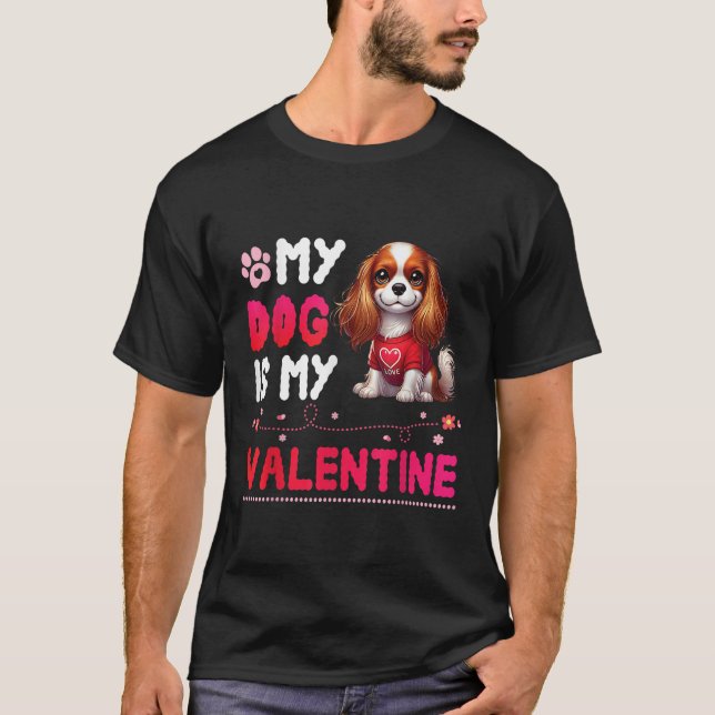 My CAVALIER KING CHARLES SPANIEL Dog Is My Valenti T-Shirt (Front)