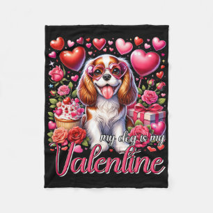 My Cavalier King Charles Spaniel Is My Valentine D Fleece Blanket