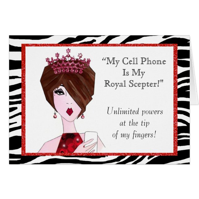 "My Cell Phone Is My Royal Sceptre!" (Front Horizontal)