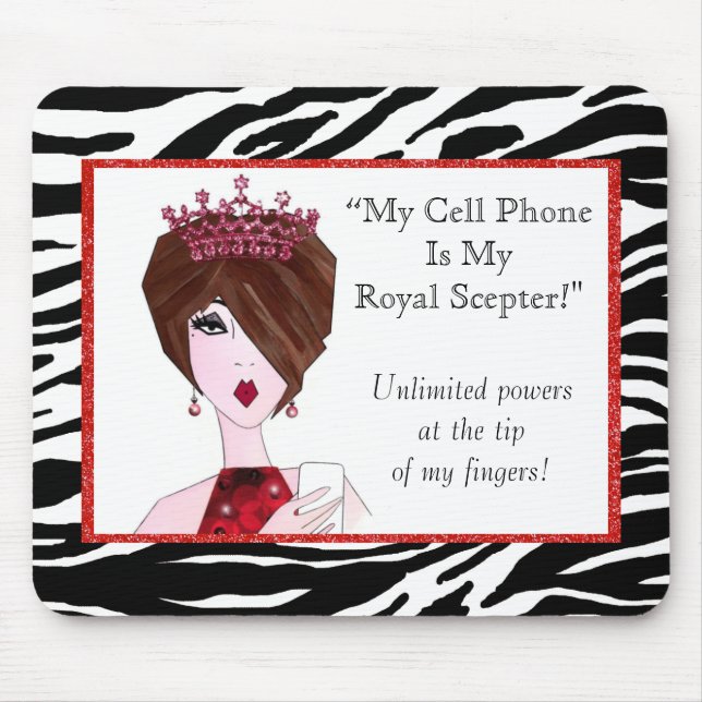 "My Cell Phone Is My Royal Sceptre!"  Mouse Pad (Front)