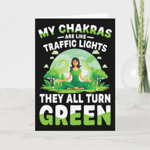 My Chakras Are Like Traffic Lights They All Turn G Card