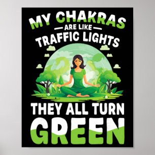 My Chakras Are Like Traffic Lights They All Turn G Poster