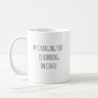 My Charging Port Is Running on Coffee Funny Tech C Mug