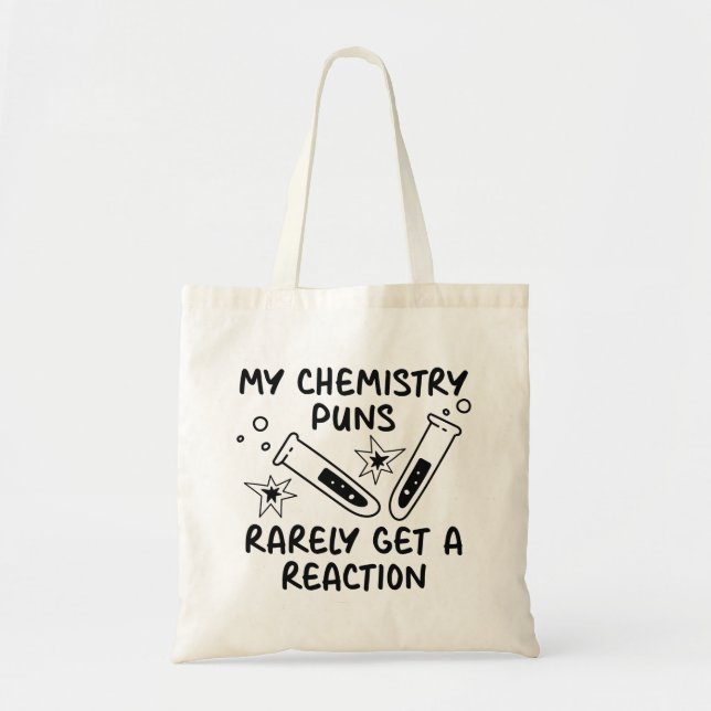 My Chemistry Puns Rarely Get A Reaction Tote Bag (Front)