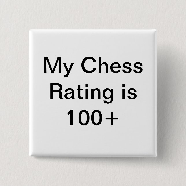 My chess rating is over 100 15 cm square badge (Front)