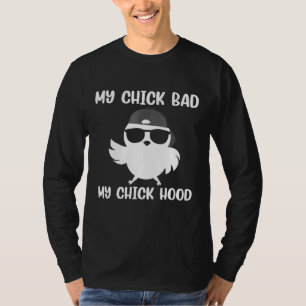 My Chick Bad My Chick Hood My Chick Do Stuff Chick T-Shirt