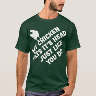 My Chicken Tilts It's Head Just Like You Do Funny T-Shirt