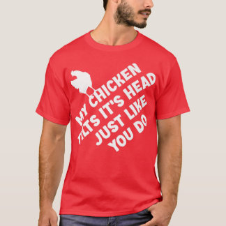 My Chicken Tilts It's Head Just Like You Do Funny  T-Shirt