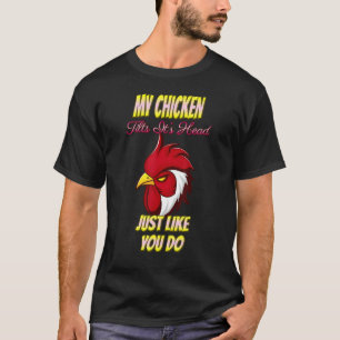 My Chicken Tilts It's Head Like You Sarcastic Joke T-Shirt
