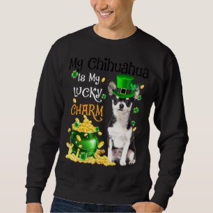 My Chihuahua Is My Lucky Charm Cute Dog Patricks D Sweatshirt