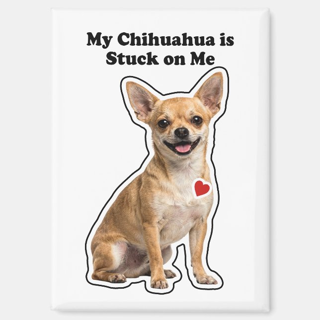 My Chihuahua Is Stuck On Me Dog Lover Magnet (Front)