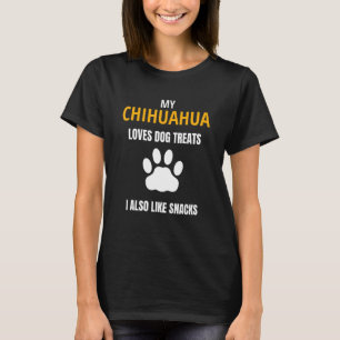 My Chihuahua Loves Dog Treats Snacks Funny Dog Say T-Shirt