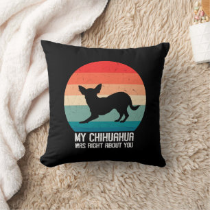 My Chihuahua Was Right About You Chihuahua Retro Cushion