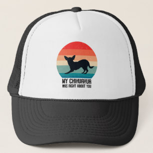 My Chihuahua Was Right About You Chihuahua Retro Trucker Hat