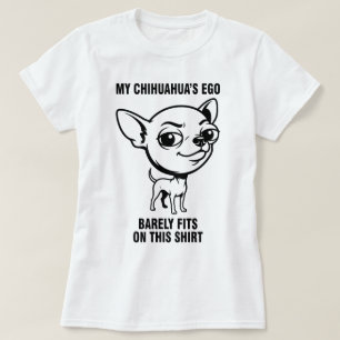 My Chihuahua's Ego T-Shirt