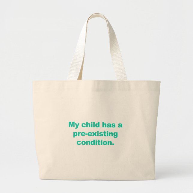 My child has a pre-existing condition large tote bag (Front)