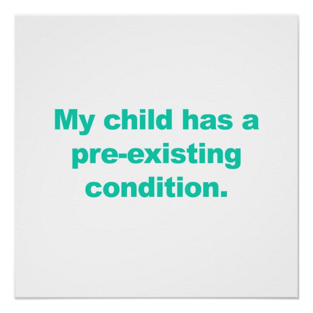 My Child Has A Pre-Existing Condition Poster (Front)