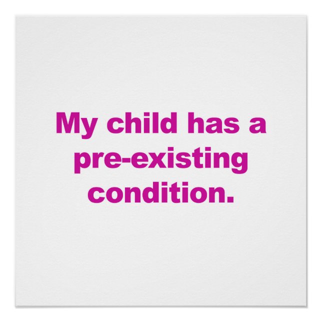 My Child Has A Pre-Existing Condition Poster (Front)