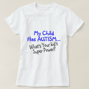 My Child Has Autism Whats Your Kids Super Power T-Shirt