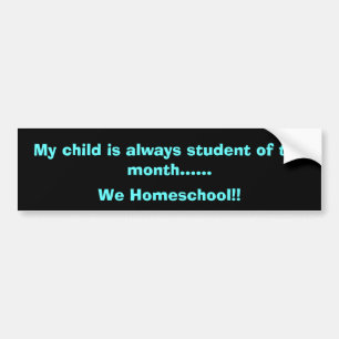 My child is always student of the month......, ... bumper sticker